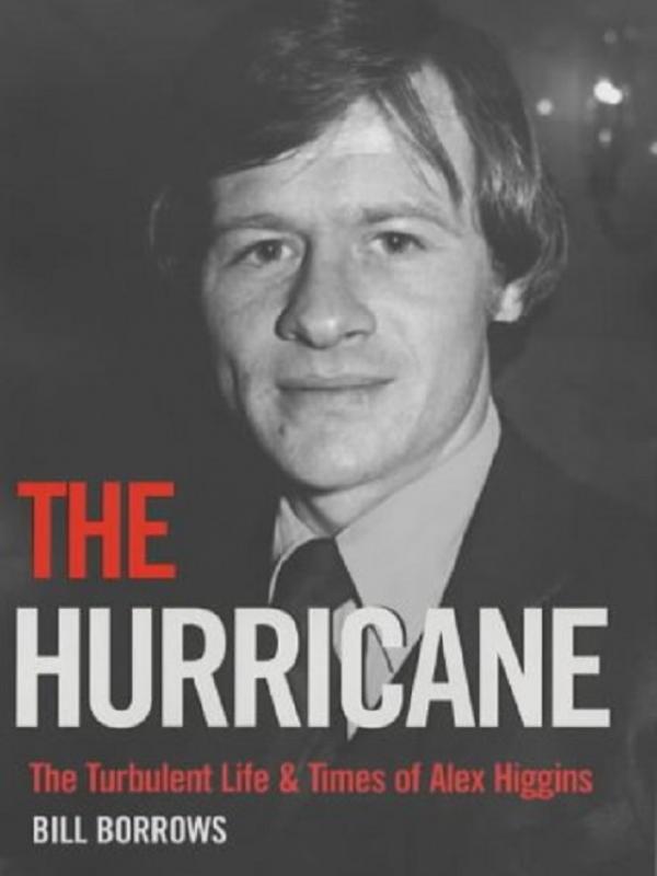 The Hurricane: The Turbulent Life and Times of Alex Higgins